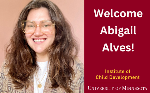 Photo of Abigail Alves. Maroon background with text that reads Welcome Abigail Alves! Institute of Child Development University of Minnesota wordmark